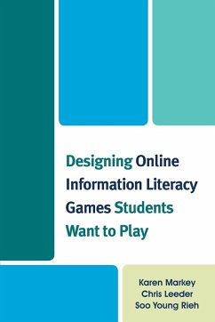 Designing Online Information Literacy Games Students Want to Play - Markey, Karen; Leeder, Chris; Rieh, Soo Young