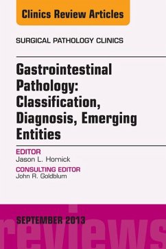 Gastrointestinal Pathology: Classification, Diagnosis, Emerging Entities, An Issue of Surgical Pathology Clinics, E-Book (eBook, ePUB) - Hornick, Jason L.