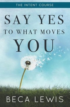 The Intent Course: Say Yes To What Moves You - Lewis, Beca