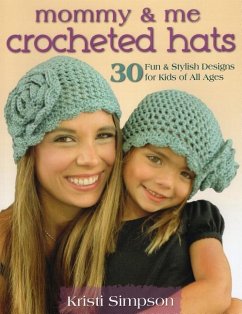 Mommy & Me Crocheted Hats: 30 Fun & Stylish Designs for Kids of All Ages - Simpson, Kristi