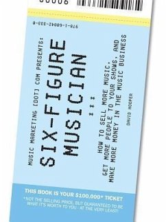 Six-Figure Musician - How to Sell More Music, Get More People to Your Shows, and Make More Money in the Music Business (Music Marketing [dot] com Presents) (Volume 1) (eBook, ePUB) - Hooper, David