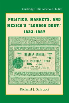 Politics, Markets, and Mexico's 'London Debt', 1823 1887 - Salvucci, Richard J.