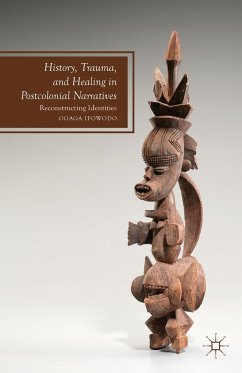 History, Trauma, and Healing in Postcolonial Narratives - Ifowodo, O.