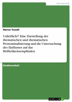 Unhöflich?! Eine Darstellung der thematischen und rhematischen Pronominalisierung und die Untersuchung des Einflusses auf das Höflichkeitsempfinden (eBook, ePUB) - Yuvali, Havva