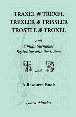 Traxel, Trexel, Trexler, Trissler, Trostle, Troxel and Similar Surnames Beginning with the Letters T and D - Hawley, Laura