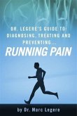 Dr. Legere's Guide to: Diagnosing, Treating and Preventing.... Running Pain (eBook, ePUB)