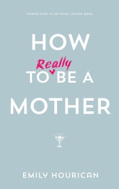 How to (really) be a mother (eBook, ePUB) - Hourican, Emily