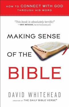 Making Sense of the Bible: How to Connect with God Through His Word - Whitehead, David