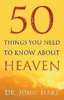 50 Things You Need to Know about Heaven - Hart, John