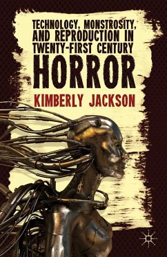 Technology, Monstrosity, and Reproduction in Twenty-First Century Horror - Jackson, K.