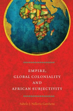 Empire, Global Coloniality and African Subjectivity (eBook, ePUB) - Ndlovu-Gatsheni, Sabelo J.