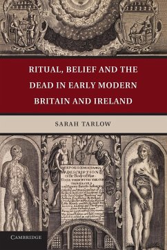 Ritual, Belief and the Dead in Early Modern Britain and Ireland - Tarlow, Sarah
