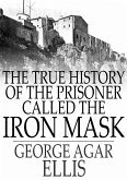 True History of the Prisoner called The Iron Mask (eBook, ePUB) True History of the Prisoner called The Iron Mask (eBook, ePUB)