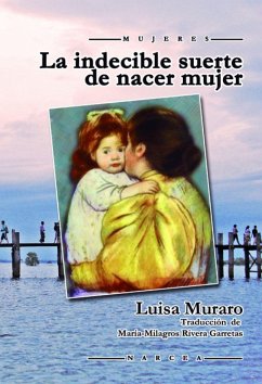 La indecible suerte de nacer mujer - Rivera Garretas, María Milagros; Muraro, Luisa