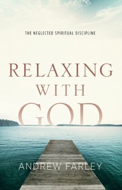 Relaxing with God - The Neglected Spiritual Discipline - Farley, Andrew