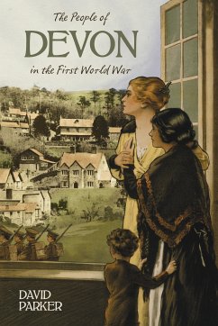 The People of Devon in the First World War (eBook, ePUB) - Parker, Dr David