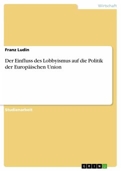 Der Einfluss des Lobbyismus auf die Politik der Europäischen Union - Ludin, Franz