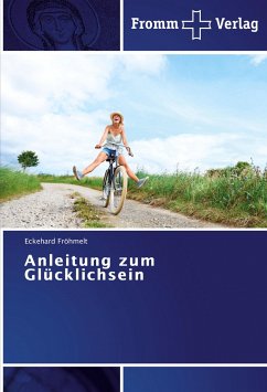 Anleitung zum Glücklichsein - Fröhmelt, Eckehard