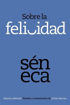 Sobre la felicidad - Marías, Julián; Séneca, Lucio Anneo; Séneca