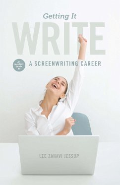 Getting It Write: An Insider's Guide to a Screenwriting Career - Zahavi Jessup, Lee