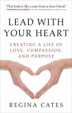 Lead with Your Heart: Creating a Life of Love, Compassion, and Purpose