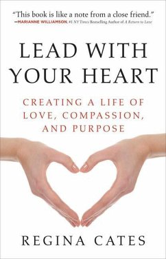 Lead with Your Heart: Creating a Life of Love, Compassion, and Purpose - Cates, Regina