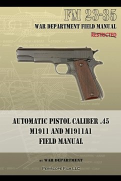 Automatic Pistol Caliber .45 M1911 and M1911A1 Field Manual - War Department