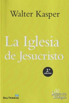 La Iglesia de Jesucristo : escritos de eclesiología 1 - Kasper, Walter