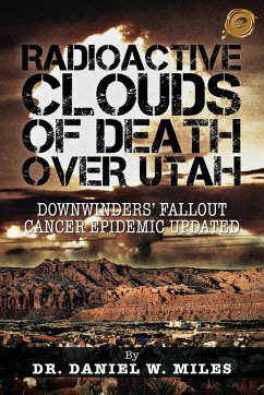 Radioactive Clouds of Death Over Utah - Miles, Daniel W.; Miles, Daniel W.