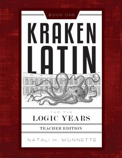 Kraken Latin for the Logic Years 1 Teacher Edition - Monnette, Natali