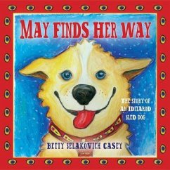 May Finds Her Way: The Story of an Iditarod Sled Dog - Selakovich Casey, Betty; Casey, Betty Selakovich