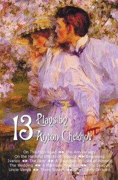 Thirteen Plays by Anton Chekhov, Includes on the High Road, the Anniversary, on the Harmful Effects of Tobacco, Swansong, Ivanov, the Bear, a Tragedia - Chekhov, Anton Pavlovich