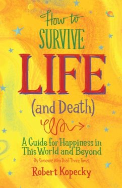 How to Survive Life (and Death): A Guide for Happiness in This World and Beyond (Nde, Near Death Experience, for Fans of Life After Life or on Life Af - Kopecky, Robert