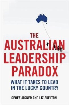The Australian Leadership Paradox: What It Takes to Lead in the Lucky Country - Aigner, Geoff; Skelton, Liz
