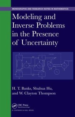 Modeling and Inverse Problems in the Presence of Uncertainty - Banks, H T; Hu, Shuhua; Thompson, W Clayton