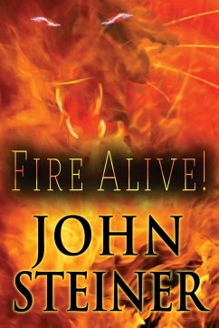 Fire Alive! - Steiner, John