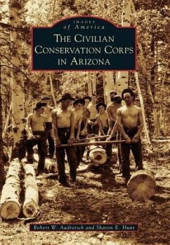 The Civilian Conservation Corps in Arizona - Audretsch, Robert W.; Hunt, Sharon E.