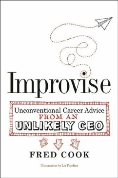 Improvise: Unconventional Career Advice from an Unlikely CEO - Cook, Fred