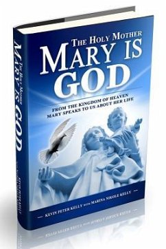 The Holy Mother Mary Is God - Kelly, Kevin Peter; Kelly, Marina Nikole