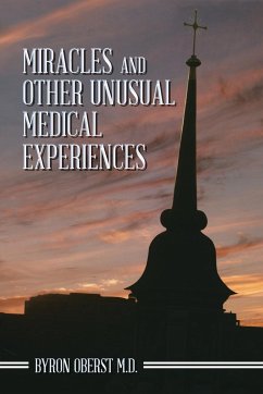 Miracles and Other Unusual Medical Experiences - Oberst M. D., Byron