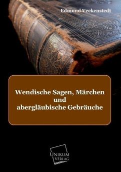 Wendische Sagen, Märchen und abergläubische Gebräuche - Veckenstedt, Edmund