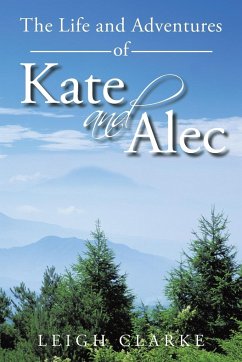 The Life and Adventures of Kate and Alec - Clarke, Leigh