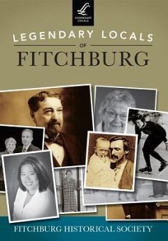 Legendary Locals of Fitchburg - Fitchburg Historical Society