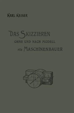 Das Skizzieren ohne und nach Modell für Maschinenbauer - Keiser, Karl