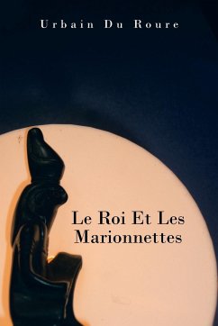 Le Roi Et Les Marionnettes - Du Roure, Urbain