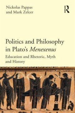 Politics and Philosophy in Plato's Menexenus - Pappas, Nickolas (The City University of New York, USA); Zelcer, Mark (SUNY Oswego, USA)