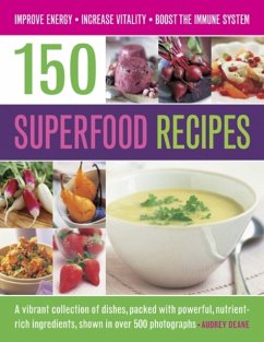 150 Superfood Recipes: A Vibrant Collection of Dishes, Packed with Powerful, Nutrient-Rich Ingredients, Shown in Over 500 Photographs - Deane, Audrey