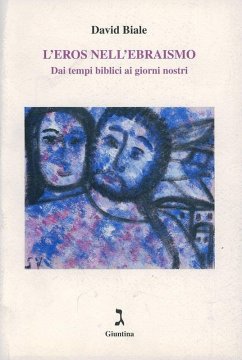 L' eros nell'ebraismo. Dai tempi biblici ai giorni nostri - Biale, David