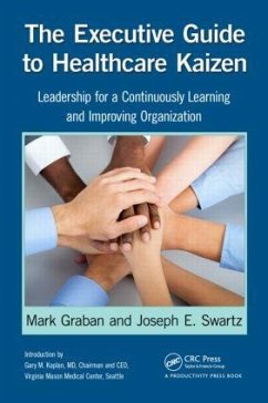 The Executive Guide to Healthcare Kaizen - Graban, Mark; Swartz, Joseph E