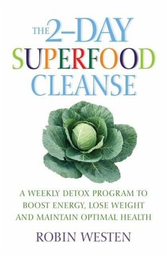 The 2-Day Superfood Cleanse: A Weekly Detox Program to Boost Energy, Lose Weight and Maintain Optimal Health - Westen, Robin